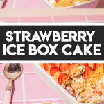 strawberry icebox cake in baking dish with piece on white plate