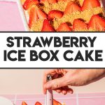 strawberry ice box cake in white baking dish