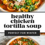 Two bowls of healthy chicken tortilla soup topped with chopped cilantro, jalapeños, sour cream and crumbled tortilla chips