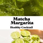 two photos of matcha margaritas. the one on top is a close up and the one on the bottom is a photo of the marg in a glass garnished with lime. Both photos are separated by text overlay